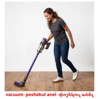 vacuum- poshekul anel -փոշեկուլ անել picture flashcards