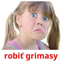 robiť grimasy picture flashcards